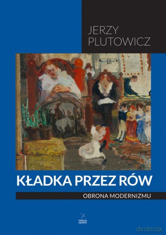 Kładka przez rów. Obrona modernizmu - Jerzy Plutowicz [KSIĄŻKA]