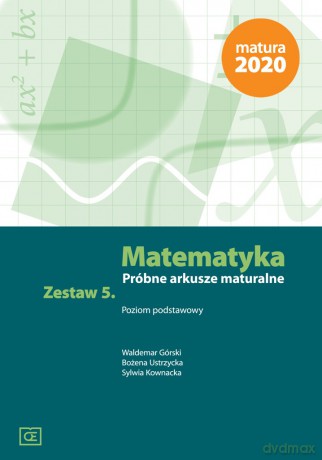 Matematyka. Próbne arkusze maturalne zestaw 5 poziom podstawowy - Waldemar Górski, Bożena Ustrzycka, Sylwia Kownacka [KSIĄŻKA]