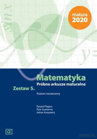 Matematyka. Próbne arkusze maturalne zestaw 5 poziom rozszerzony - Ryszard Pagacz, Piotr Gumienny, Adrian Karpowicz [KSIĄŻKA]