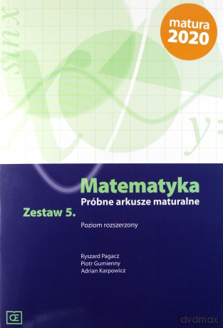 Matematyka. Próbne arkusze maturalne zestaw 5 poziom rozszerzony - Ryszard Pagacz, Piotr Gumienny, Adrian Karpowicz [KSIĄŻKA]