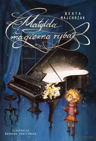 Matylda i magiczna ryba - Beata Majchrzak, Barbara Sobczyńska [KSIĄŻKA]
