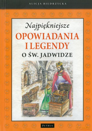 Najpiękniejsze opowiadania i legendy o św. Jadwidze - Alicja Biedrzycka [KSIĄŻKA]