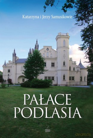 Pałace Podlasia - Jerzy Samusik, Katarzyna Samusik [KSIĄŻKA]