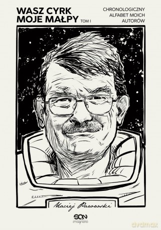 Wasz cyrk, moje małpy. Chronologiczny alfabet moich autorów (Tom 1) - Maciej Parowski [KSIĄŻKA]