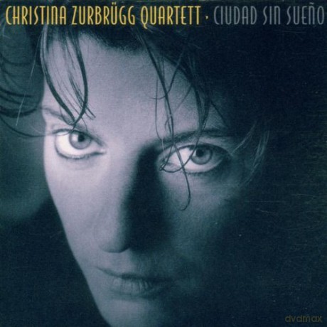 Christina Zurbrugg Quartet: Ciudad Sin Sueno [CD]