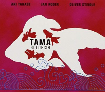 Takase, Aki & Roder, Jan & Steidle, Oliver: Goldfish [CD]