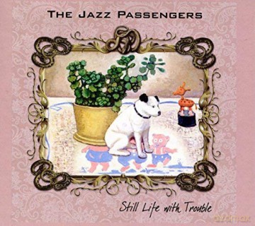 The Jazz Passengers: Still Life With Trouble [CD]
