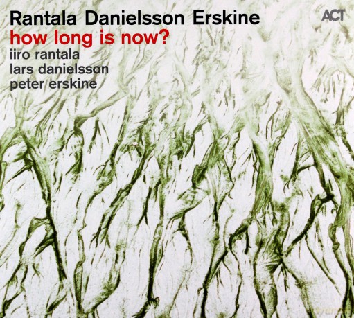 Rantala, Iiro & Danielsson, Lars & Erskine, Peter: How Long Is Now? [CD]
