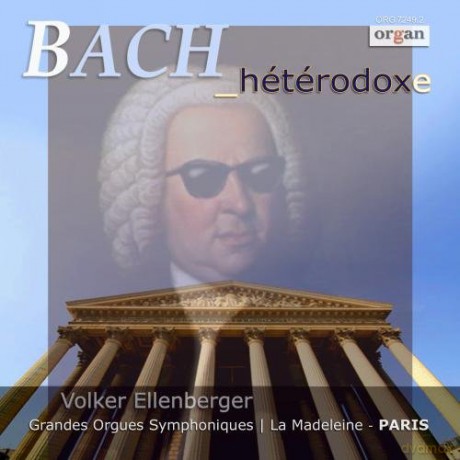 Volker Ellenberger - organ, Grandes Orgues Symphoniques La Madeleine Paris: Bach_Heterodoxe [CD]