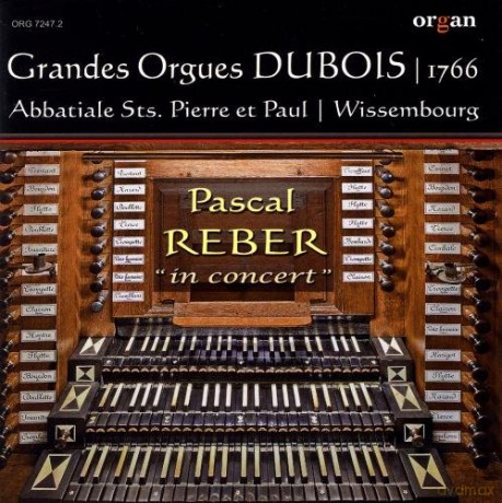 Pascal Reber, Grandes Orgues Dubois 1766 Abbatiale Sts, Pierre et Paul Wissembourg: In Concert [CD]