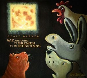 Geoff Berner: We Are Going To Bremen To Be Musicians [CD]