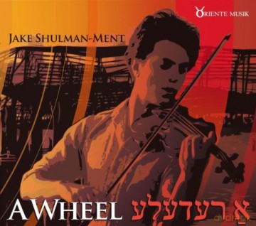 Shulman-Ment, Jake: A Wheel [CD]