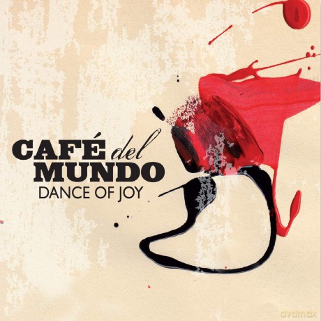 Cafe Del Mundo: Dance Of Joy [CD]