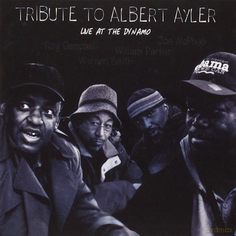 Campbell, Roy & McPhee, Joe & Parker, William & Smith, William: Tribute to Albert Ayler / Live at The Dynamo 2008 [CD]