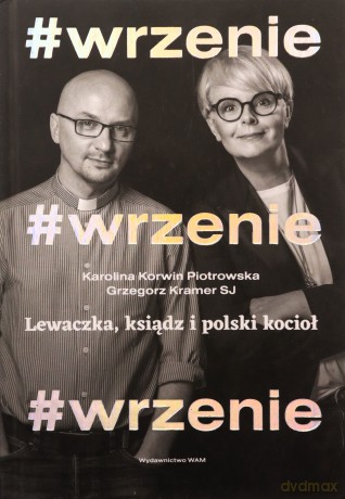 #WRZENIE. Lewaczka, ksiądz i polski kocioł - Karolina Korwin-Piotrowska, Grzegorz Kramer [KSIĄŻKA]