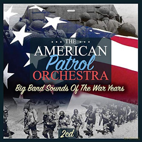 American Patrol Orchestra: Big Band Sounds Of The War Years [2CD]