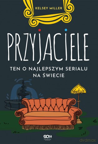 Przyjaciele. Ten o najlepszym serialu na świecie - Kelsey Miller [KSIĄŻKA]