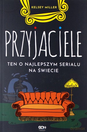 Przyjaciele. Ten o najlepszym serialu na świecie - Kelsey Miller [KSIĄŻKA]