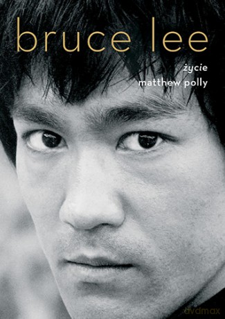Bruce Lee. Życie - Matthew Polly [KSIĄŻKA]