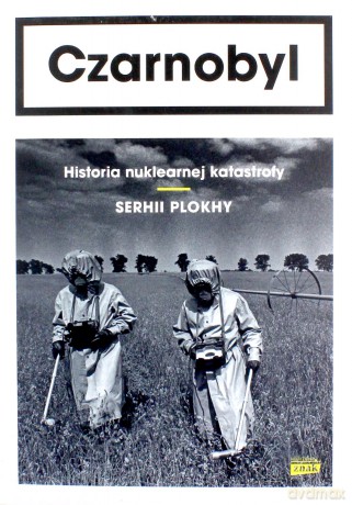 Czarnobyl. Historia nuklearnej katastrofy - Serhii Plokhy [KSIĄŻKA]