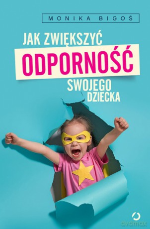 Jak zwiększyć odporność swojego dziecka - Monika Bigoś [KSIĄŻKA]