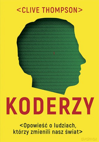 Koderzy. Opowieść o ludziach, którzy zmienili nasz świat - Clive Thompson [KSIĄŻKA]