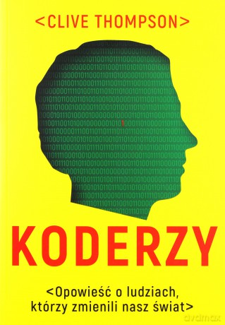 Koderzy. Opowieść o ludziach, którzy zmienili nasz świat - Clive Thompson [KSIĄŻKA]