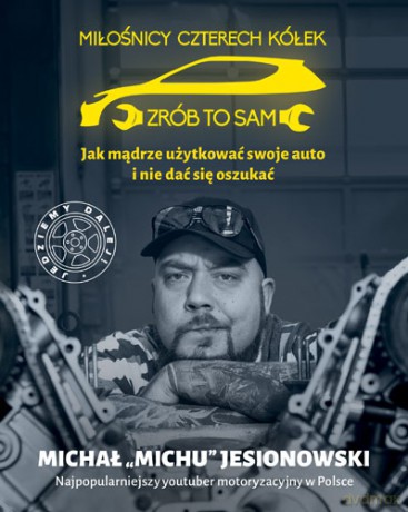 Miłośnicy 4 kółek. Jak mądrze użytkować swoje auto i nie dać się oszukać - Michał Jesionowski [KSIĄŻKA]
