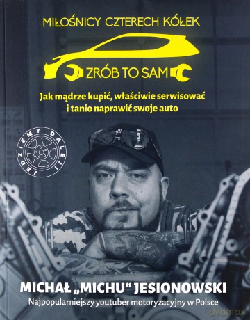 Miłośnicy 4 kółek. Jak mądrze użytkować swoje auto i nie dać się oszukać - Michał Jesionowski [KSIĄŻKA]