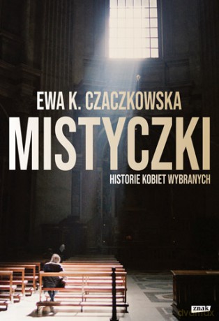 Mistyczki. Historie kobiet wybranych - Ewa K. Czaczkowska [KSIĄŻKA]