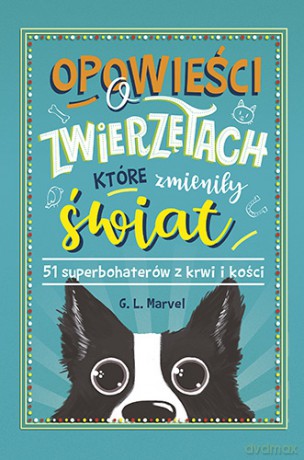 Opowieści o zwierzętach, które zmieniły świat. 51 superbohaterów z krwi i kości - G.L. Marvel [KSIĄŻKA]