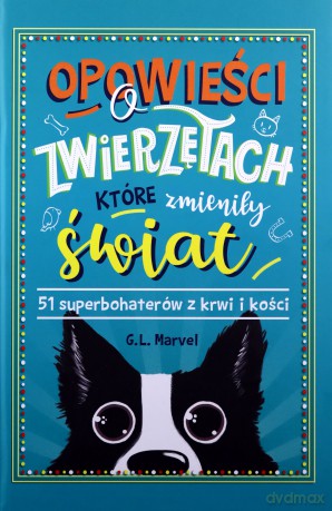 Opowieści o zwierzętach, które zmieniły świat. 51 superbohaterów z krwi i kości - G.L. Marvel [KSIĄŻKA]
