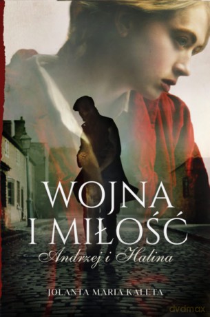 Wojna i miłość. Andrzej i Halina - Jolanta Maria Kaleta [KSIĄŻKA]