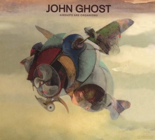 John Ghost: Airships Are Organisms [CD]