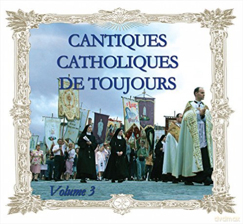 Cantiques Catholiques: Cantiques Catholiques De Toujours - Vol. 3 [CD]
