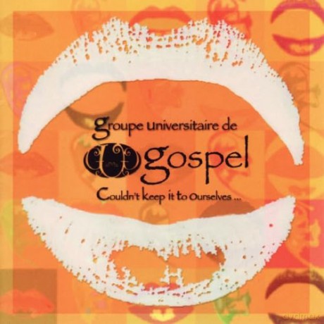 Groupe Universitaire De Gospel: Couldn't Keep It To Ourselves [CD]