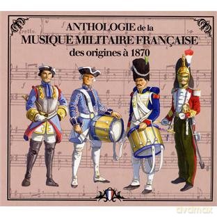 Anthologie De La Musique Militaire Francaise: Des Origines A 1870 [CD]