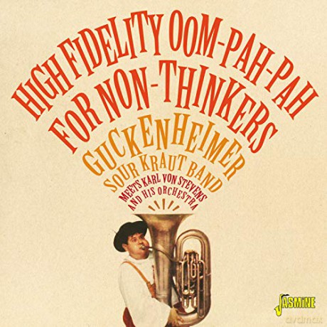 High Fidelity Oom-Pah-Pah For Non-Thinkers - Guckenheimer Sour Kraut Band Meets Karl Von Stevens And His Orchestra [CD]