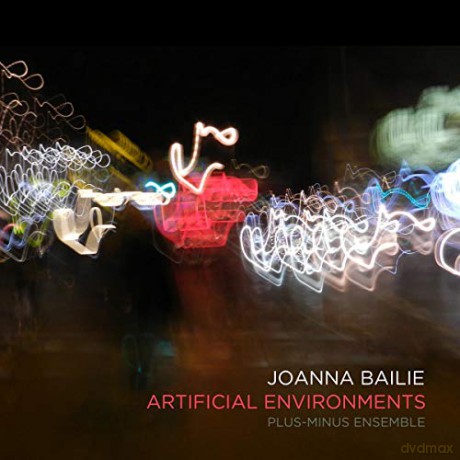 Plus-Minus Ensemble: Joanna Bailie: Artificial Environments [CD]