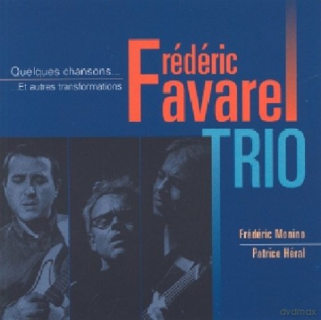 Frederic Favarel Trio: Quelques Chansons... Et Autres Transformations [CD]