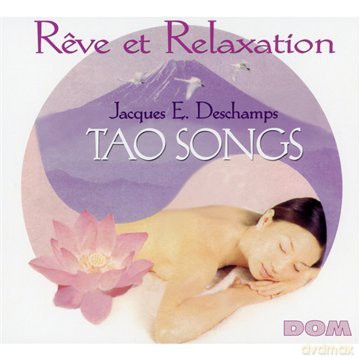Jacques E. Deschamps: Reve Et Relaxation - Tao Songs [CD]