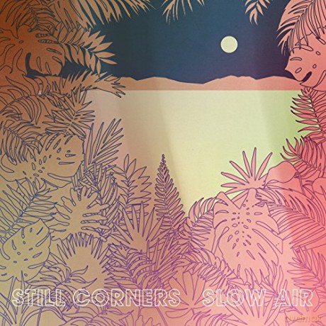 Still Corners: Slow Air [CD]