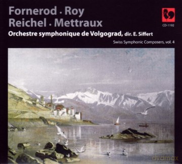 Aloys Fornerod Roy Reichel Mettraux: Swiss Symphonic Composers Vol.4 [CD]