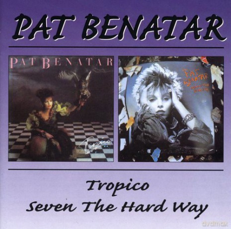 Pat Benatar: Tropico / Seven The Hard Way [CD]