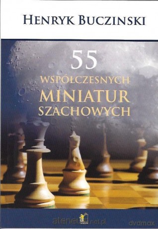55 Współczesnych miniatur szachowych - Henryk Bucziński [KSIĄŻKA]