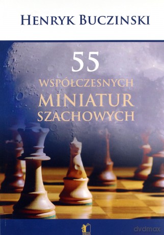 55 Współczesnych miniatur szachowych - Henryk Bucziński [KSIĄŻKA]