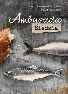 Ambasada śledzia - Marta Sawicka-Danielak, Filip Danielak [KSIĄŻKA]