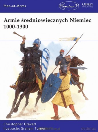Armie średniowiecznych Niemiec 1000-1300 - Christopher Gravett [KSIĄŻKA]
