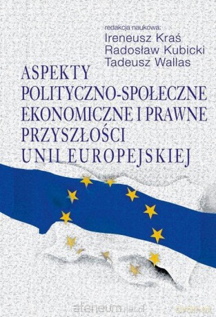 Aspekty polityczno-społeczne, ekonomiczne - Ireneusz Kraś, Radosław Kubicki, Tadeusz Wallas [KSIĄŻKA]