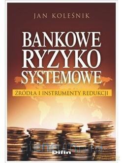 Bankowe ryzyko systemowe - Jan Koleśnik [KSIĄŻKA]